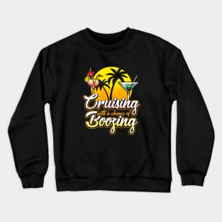 Cruising With A Chance Of Boozing Crewneck Sweatshirt